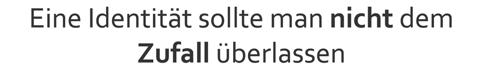 Eine Identit�t solle man nicht dem Zufall �berlassen